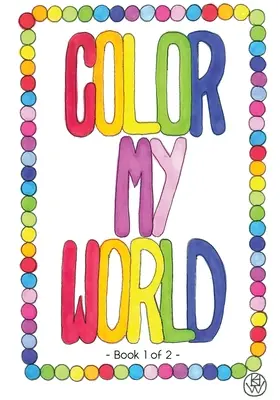 Colorează-mi lumea: Cartea 1 din 2 - Color My World: Book 1 of 2