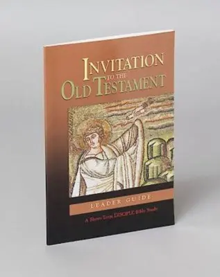 Invitație la Vechiul Testament: Ghidul conducătorului: Un studiu biblic de scurtă durată pentru discipoli - Invitation to the Old Testament: Leader Guide: A Short-Term Disciple Bible Study