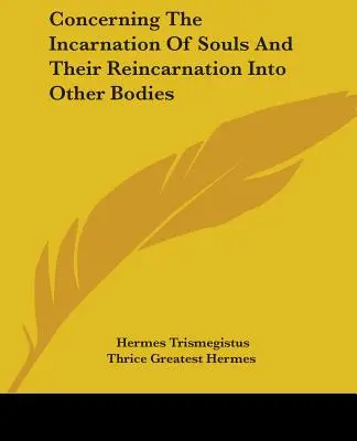 Despre întruparea sufletelor și reîncarnarea lor în alte corpuri - Concerning The Incarnation Of Souls And Their Reincarnation Into Other Bodies