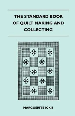 Cartea standard de realizare și colecționare a cuverturilor - The Standard Book Of Quilt Making And Collecting