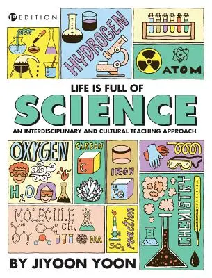 Viața este plină de știință: O abordare interdisciplinară și culturală a predării - Life is Full of Science: An Interdisciplinary and Cultural Teaching Approach
