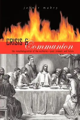 Criză și comuniune: Remitologizarea Euharistiei - Crisis and Communion: The Remythologization of the Eucharist