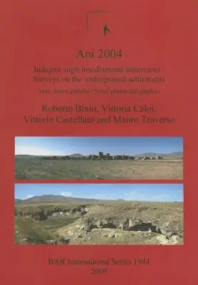 Ani 2004: Indagini sugli insediamenti sotterranei: Testi, foto e grafiche / Surveys on the underground settlements: Texte, fotografii - Ani 2004: Indagini sugli insediamenti sotterranei: Testi, foto e grafiche / Surveys on the underground settlements: Texts, photo