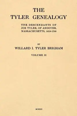 Genealogia Tyler Volumul II: Descendenții lui Job Tyler, din Andover, Massachusetts, 1619-1700 - The Tyler Genealogy Volume II: The Descendants of Job Tyler, of Andover, Massachusetts, 1619-1700