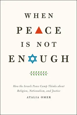 Când pacea nu este suficientă: Cum gândește tabăra israeliană pentru pace despre religie, naționalism și justiție - When Peace Is Not Enough: How the Israeli Peace Camp Thinks about Religion, Nationalism, and Justice