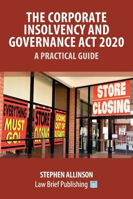 Legea privind insolvabilitatea și guvernanța corporativă 2020 - Ghid practic - The Corporate Insolvency and Governance Act 2020 - A Practical Guide