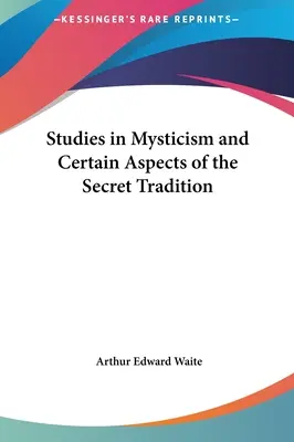 Studii în misticism și anumite aspecte ale tradiției secrete - Studies in Mysticism and Certain Aspects of the Secret Tradition