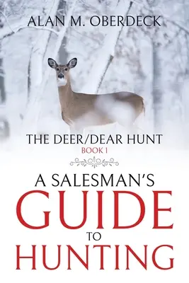 Vânătoarea de căprioare: Ghidul de vânătoare al unui vânzător - The Deer/Dear Hunt: A Salesman's Guide to Hunting