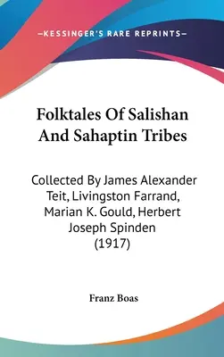 Poveștile populare ale triburilor Salishan și Sahaptin: Adunate de James Alexander Teit, Livingston Farrand, Marian K. Gould, Herbert Joseph Spinden - Folktales Of Salishan And Sahaptin Tribes: Collected By James Alexander Teit, Livingston Farrand, Marian K. Gould, Herbert Joseph Spinden