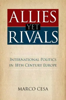 Allies Yet Rivals: Politica internațională în Europa secolului al XVIII-lea - Allies Yet Rivals: International Politics in 18th Century Europe
