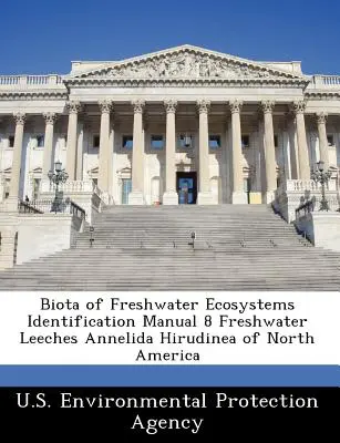 Biota ecosistemelor de apă dulce Manual de identificare 8 Lipitori de apă dulce Annelida Hirudinea din America de Nord - Biota of Freshwater Ecosystems Identification Manual 8 Freshwater Leeches Annelida Hirudinea of North America