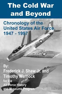 Războiul rece și dincolo de el: Cronologia Forțelor Aeriene ale Statelor Unite, 1947-1997 - The Cold War and Beyond: Chronology of the United States Air Force, 1947-1997
