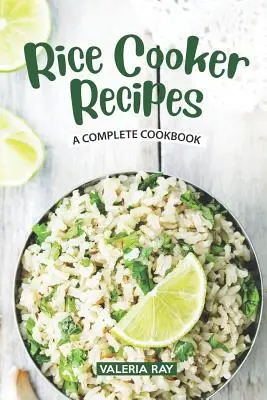Rice Cooker Recipes (Rețete de gătit orez): O carte de bucate completă - Rice Cooker Recipes: A Complete Cookbook