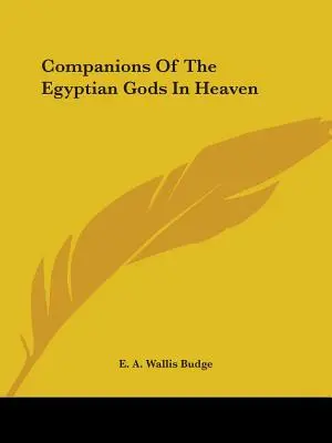 Însoțitorii zeilor egipteni în cer - Companions Of The Egyptian Gods In Heaven