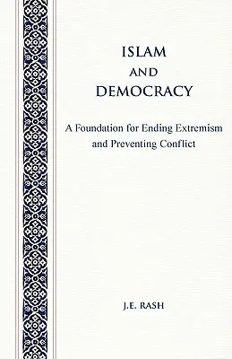 Islamul și democrația: Un fundament pentru a pune capăt extremismului și a preveni conflictele - Islam and Democracy: A Foundation for Ending Extremism and Preventing Conflict