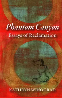 Phantom Canyon: Eseuri de recuperare - Phantom Canyon: Essays of Reclamation