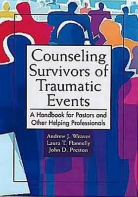 Counseling Survivors of Traumatic Events (Consilierea supraviețuitorilor evenimentelor traumatice): A Handbook for Pastors and Other Helping Professionals - Counseling Survivors of Traumatic Events: A Handbook for Pastors and Other Helping Professionals