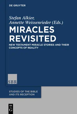 Miracole revizitate: Poveștile miraculoase din Noul Testament și conceptele lor despre realitate - Miracles Revisited: New Testament Miracle Stories and Their Concepts of Reality
