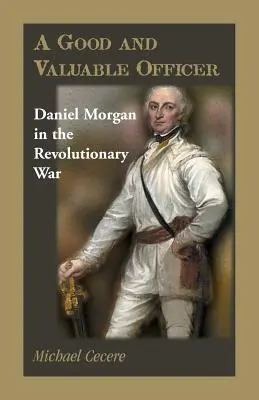 Un ofițer bun și valoros: Daniel Morgan în Războiul de Independență - A Good and Valuable Officer: Daniel Morgan in the Revolutionary War