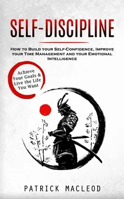 Auto-disciplină: Realizează-ți obiectivele și trăiește viața pe care ți-o dorești (How to Build your Self-Confidence, Improve your Time Management and your - Self-Discipline: Achieve Your Goals & Live the Life You Want (How to Build your Self-Confidence, Improve your Time Management and your