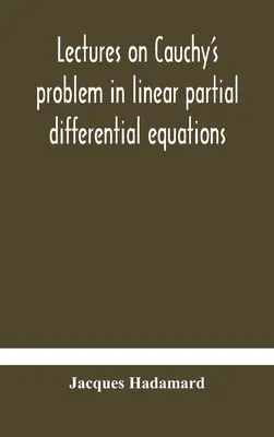 Prelegeri privind problema lui Cauchy în ecuațiile cu derivate parțiale liniare - Lectures on Cauchy's problem in linear partial differential equations