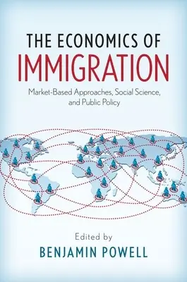 Economia imigrației: Abordări bazate pe piață, științe sociale și politici publice - The Economics of Immigration: Market-Based Approaches, Social Science, and Public Policy