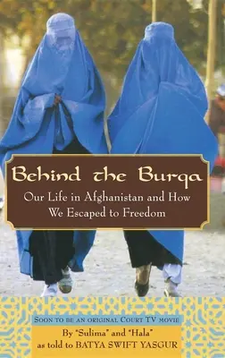 În spatele burqa: Viața noastră în Afganistan și cum am evadat spre libertate - Behind the Burqa: Our Life in Afghanistan and How We Escaped to Freedom