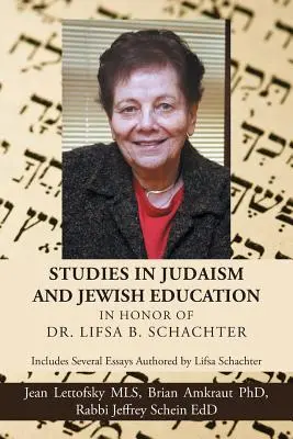 Studii în iudaism și educație evreiască în onoarea Dr. Lifsa B. Schachter: Include mai multe eseuri semnate de Lifsa Schachter - Studies in Judaism and Jewish Education in honor of Dr. Lifsa B. Schachter: Includes Several Essays Authored by Lifsa Schachter