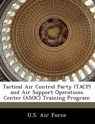 Programul de instruire al echipei de control aerian tactic (Tacp) și al Centrului de operațiuni de sprijin aerian (Asoc) - Tactical Air Control Party (Tacp) and Air Support Operations Center (Asoc) Training Program