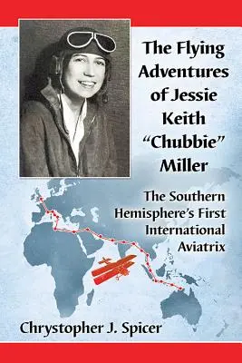 Aventurile de zbor ale lui Jessie Keith Chubbie Miller: Prima aviatoare internațională din emisfera sudică - The Flying Adventures of Jessie Keith Chubbie Miller: The Southern Hemisphere's First International Aviatrix