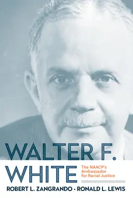 Walter F. White: Ambasadorul NAACP pentru justiția rasială - Walter F. White: The NAACP's Ambassador for Racial Justice