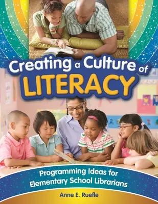 Crearea unei culturi a alfabetizării: Idei de programare pentru bibliotecarii din școlile primare - Creating a Culture of Literacy: Programming Ideas for Elementary School Librarians