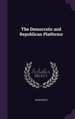 Platformele democrată și republicană - The Democratic and Republican Platforms