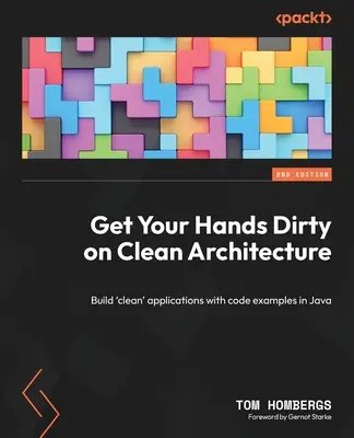 Mâinile murdare pe arhitectura curată: Construiți aplicații „curate” cu exemple de cod în Java - Get Your Hands Dirty on Clean Architecture: Build 'clean' applications with code examples in Java