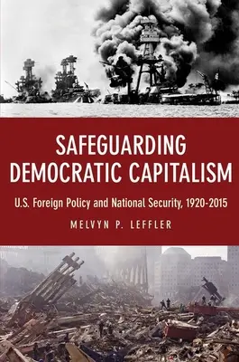 Salvgardarea capitalismului democratic: Politica externă a SUA și securitatea națională, 1920-2015 - Safeguarding Democratic Capitalism: U.S. Foreign Policy and National Security, 1920-2015