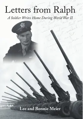 Scrisori de la Ralph: Un soldat scrie acasă în timpul celui de-al Doilea Război Mondial - Letters from Ralph: A Soldier Writes Home During World War II