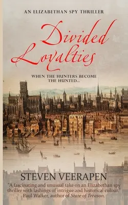 Loialități divizate: Un thriller de spionaj elisabetan - Divided Loyalties: An Elizabethan Spy Thriller