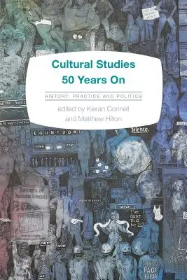 Studii culturale 50 de ani mai târziu: Istorie, practică și politică - Cultural Studies 50 Years on: History, Practice and Politics