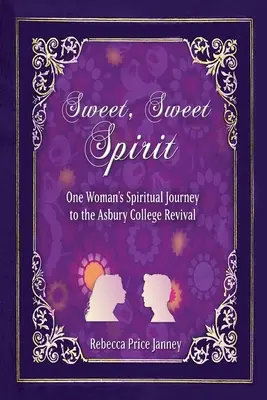 Spirit dulce, dulce: Călătoria spirituală a unei femei în renașterea Colegiului Asbury - Sweet, Sweet Spirit: One Woman's Spiritual Journey in the Asbury College Revival