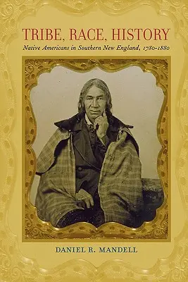 Trib, rasă, istorie: Nativii americani din sudul Noii Anglii, 1780-1880 - Tribe, Race, History: Native Americans in Southern New England, 1780-1880