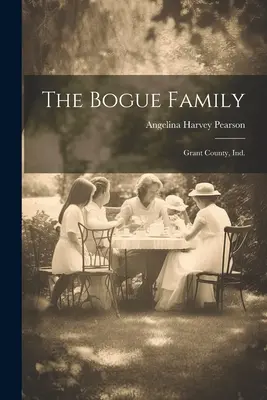 Familia Bogue: Grant County, Ind. - The Bogue Family: Grant County, Ind.