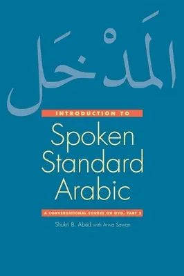 Introducere în araba standard vorbită: Un curs conversațional [Cu DVD] - Introduction to Spoken Standard Arabic: A Conversational Course [With DVD]