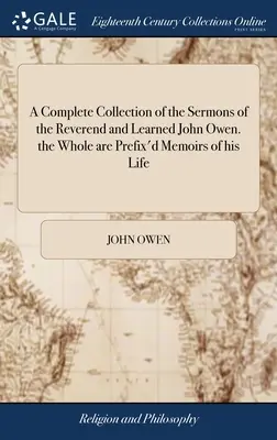 O colecție completă de predici ale reverendului și învățatului John Owen. toate sunt însoțite de memorii ale vieții sale: Unele scrisori scrise de el Up - A Complete Collection of the Sermons of the Reverend and Learned John Owen. the Whole are Prefix'd Memoirs of his Life: Some Letters Written by him Up