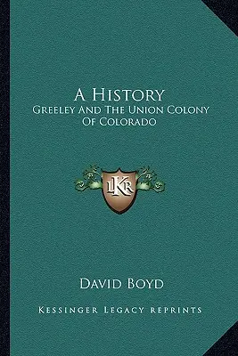 O istorie: Greeley și Colonia Union din Colorado - A History: Greeley and the Union Colony of Colorado