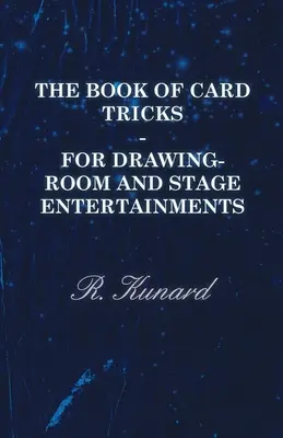 The Book of Card Tricks - For Drawing-Room and Stage Entertainments