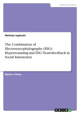 Combinația de hiperscanare electroencefalografică (EEG) și neurofeedback EEG în interacțiunea socială - The Combination of Electroencephalography (EEG) Hyperscanning and EEG Neurofeedback in Social Interaction