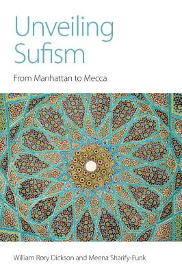 Dezvăluirea sufismului: De la Manhattan la Mecca - Unveiling Sufism: From Manhattan to Mecca
