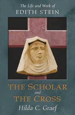 Cercetătoarea și crucea: Viața și opera lui Edith Stein - The Scholar and the Cross: The Life and Work of Edith Stein