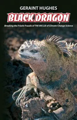 Dragonul Negru: Ruperea Frizzle Frazzle a MARII MINCIUNI a climei - Black Dragon: Breaking the Frizzle Frazzle of THE BIG LIE of Climate