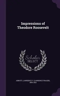 Impresii despre Theodore Roosevelt - Impressions of Theodore Roosevelt
